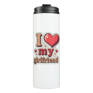 I Love My Girlfriend Custom Thermal Tumbler