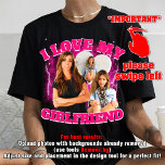 i love my girlfriend custom valentine's day gift T-Shirt<br><div class="desc">CUSTOM YOUR Own Bootleg Idea Here, Custom a Bootleg Tee, Insert Your Design, Valentine's Day gift for girlfriend, boyfriend, husband, Personalized, Customized Shirt, Change Your Design Here Shirt Add pictures of your cat or any animal you want to put on your shirt For best results: To achieve the best results...</div>