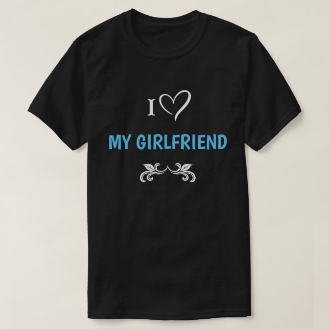 I Love My Girlfriend Editable Text T-Shirt (Design Front)