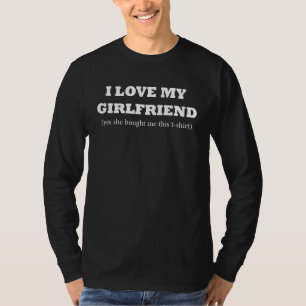 I Love My Girlfriend Line Yes She Brought This For T-Shirt