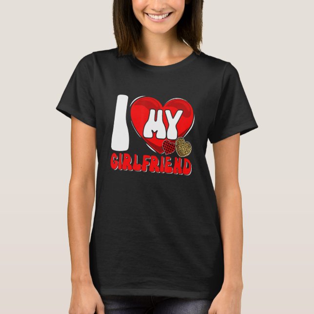 I Love My Girlfriend Matching Couple Valentine's D T-Shirt (Front)