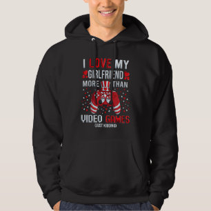 I Love My Girlfriend More Than Video Games Kidding Hoodie
