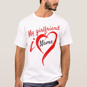 I Love My Girlfriend - Name T-Shirt