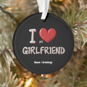 I Love My Girlfriend Perfect Way to Show Affection Ornament