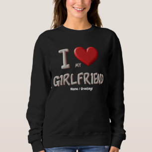 I Love My Girlfriend Perfect Way to Show Affection Sweatshirt