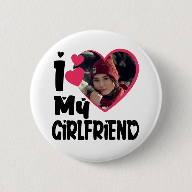 I Love My Girlfriend Personalized Photo 2 Inch Round Button (Front)