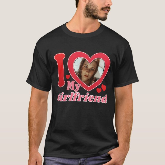 I Love My Girlfriend Personalized Photo i Heart My T-Shirt (Front)