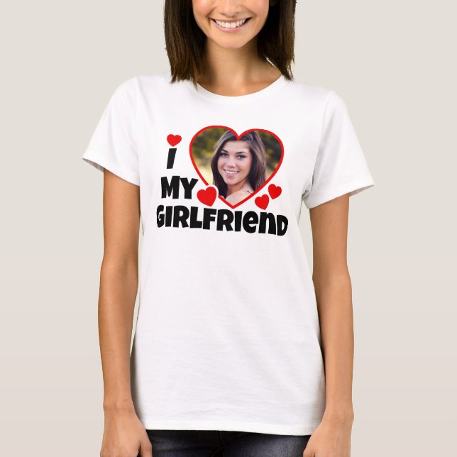 I Love My Girlfriend Personnaliser Photo T-Shirt (Devant)