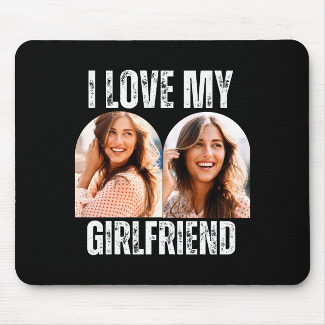 I Love My Girlfriend Photo Funny Boyfriend Gift  Mouse Pad (Front)