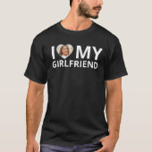 I Love My Girlfriend Photo Heart Funny Boyfriend  T-Shirt (Front)