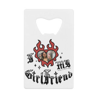 I Love My Girlfriend - Red - DingusDesign Credit Card Bottle Opener