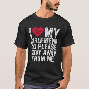 I Love My Girlfriend Red Heart So Please Stay Away T-Shirt