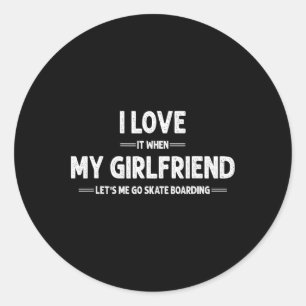 I Love My Girlfriend Skateboard Skateboarding Skat Classic Round Sticker