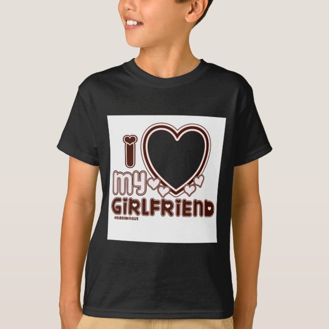 I Love My Girlfriend  T-Shirt (Front)