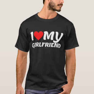 I Love My Girlfriend T-Shirt
