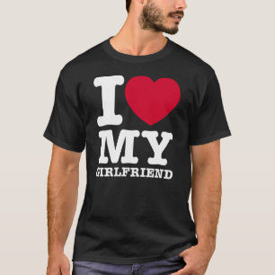 I LOVE MY Girlfriend T-Shirt