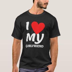 I Love My Girlfriend T-Shirt