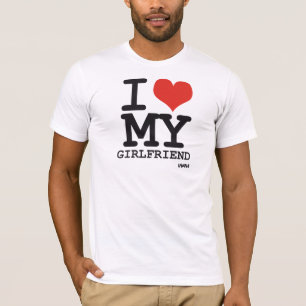 i love my girlfriend T-Shirt