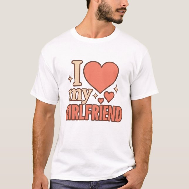 I Love My Girlfriend T-Shirt (Devant)