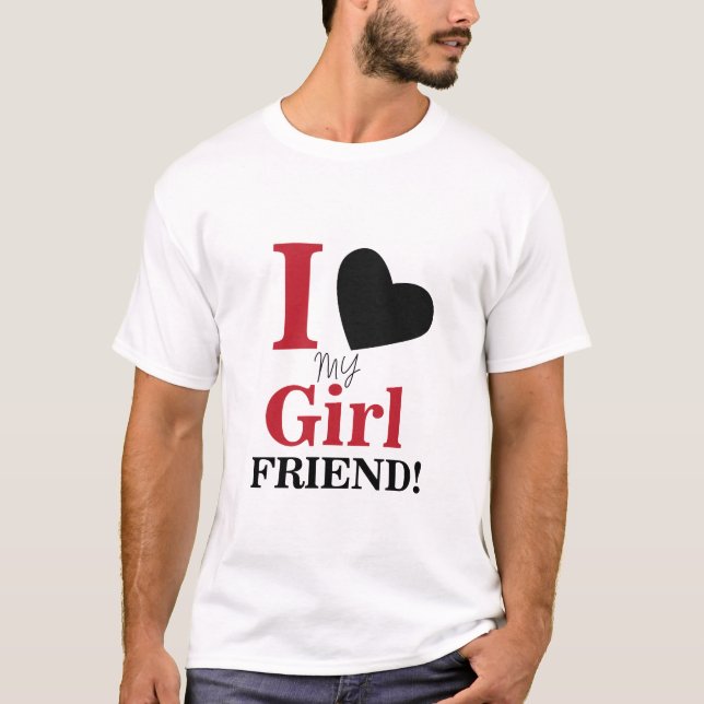 I Love My Girlfriend T-Shirt (Front)