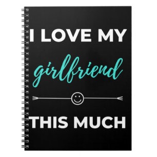 I Love My Girlfriend This Much Notebook