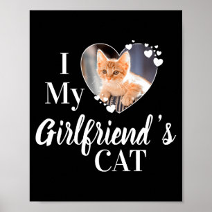 I Love My Girlfriends Cat Custom Photo T Shirt  Poster