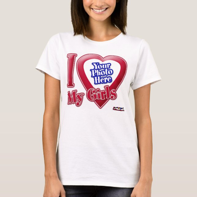 I Love My Girls - Photo T-Shirt (Front)