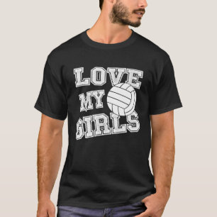 I Love My Girls Volleyball For Moms Dad Coaches T-Shirt