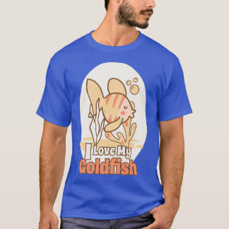 I Love My Goldfish 1 T-Shirt