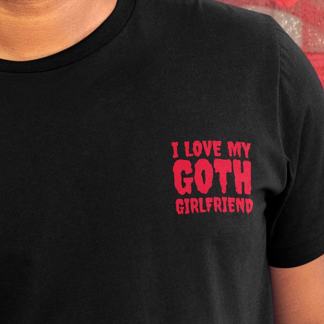 I Love My Goth Girlfriend Dripping Red Text Slogan T-Shirt (Text 'i lovev my girlfriend' on crest area of black t-shirt, in red dripping font)