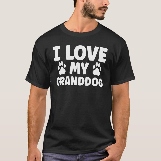 I Love My Granddog   Dog  Granddad Grandpaw 11 T-Shirt (Front)