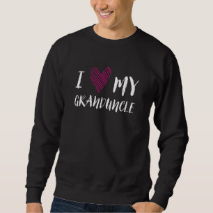 I Love My Granduncle Family Outfit Relatives Costu Sweatshirt
