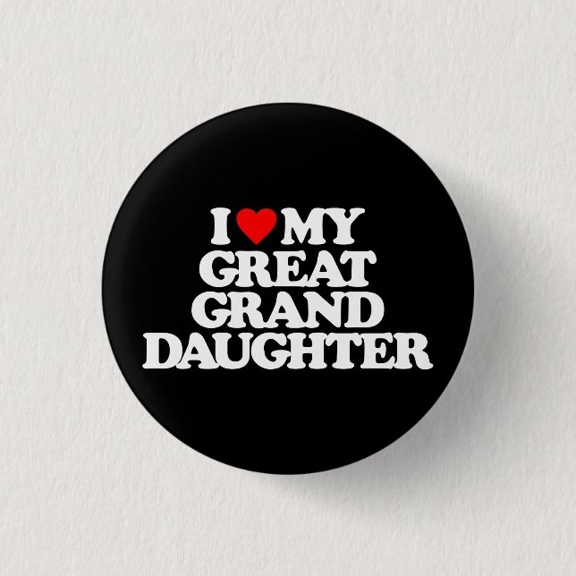 I LOVE MY GREAT GRANDDAUGHTER 1 INCH ROUND BUTTON (Front)