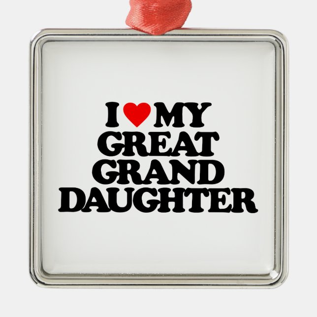 I LOVE MY GREAT GRANDDAUGHTER METAL ORNAMENT (Front)