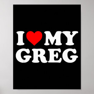 I Love My Greg Poster