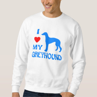 I LOVE MY GREYHOUND SWEATSHIRT