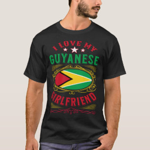I love my Guyanese girlfriend T-Shirt