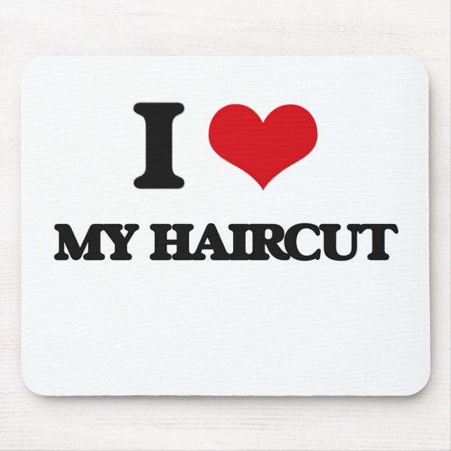 I Love My Haircut Mouse Pad (Front)
