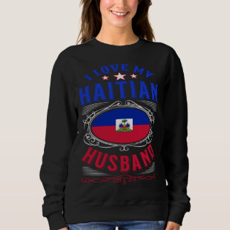 I love my Haitian husband Sweatshirt