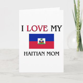 I Love My Haitian Mom Card