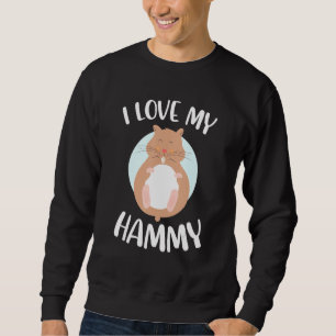 I love My Hammy Hamster Pet Owner Animal Rodent Sweatshirt