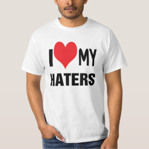I love my HATERS. T-Shirt
