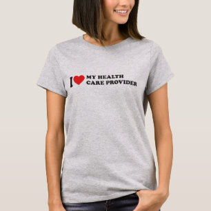 I Love My Health Care Provider T-Shirt