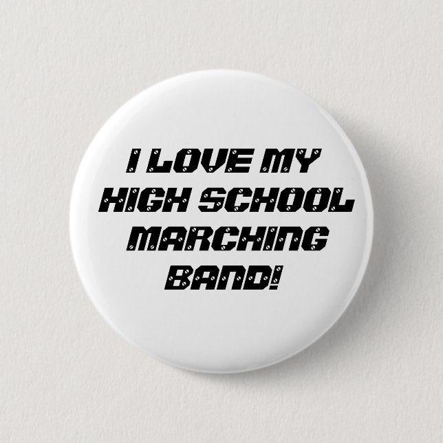 I LOVE MY HIGH SCHOOL MARCHING BAND! 2 INCH ROUND BUTTON (Front)