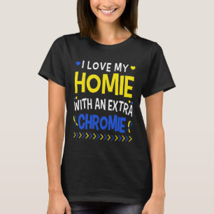 I Love My Homie With An Extra Chromie Dad Mom Kids T-Shirt