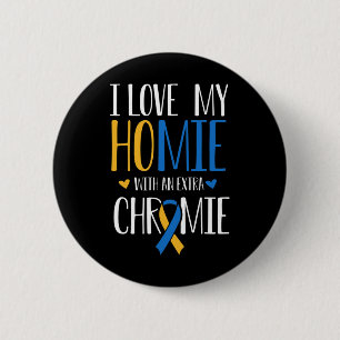 I Love My Homie With An Extra Chromie Down Syndrom 2 Inch Round Button