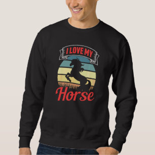 I Love My Horse Equestrian Riding Rider Sweatshirt