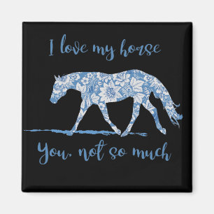 I Love my Horse - You Not So Much-Blue Floral Magnet