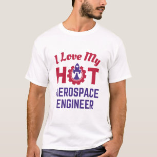 I Love My Hot Aerospace Engineer T-Shirt