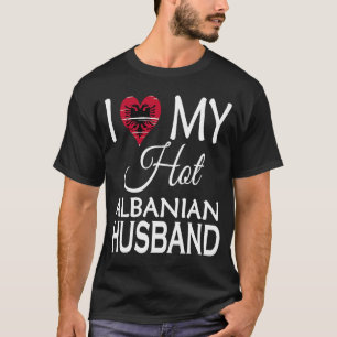 I Love My Hot Albanian Husband  Albania Spouse Nat T-Shirt